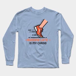 Running late is my cardio fitness Long Sleeve T-Shirt